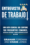 Entrevista de Trabajo: Una Gu?a Esencial que Contiene 100 Preguntas Comunes, Respuestas Acertadas y Errores Importantes que hay que Evitar