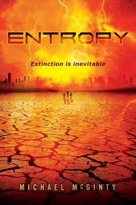 Entropy: A Post-Apocalyptic Novel of the End of Humanity - McGinty, Michael