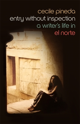 Entry Without Inspection: A Writer's Life in El Norte - Pineda, Cecile