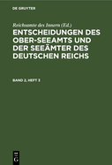 Entscheidungen Des Ober-Seeamts Und Der Seemter Des Deutschen Reichs. Band 2, Heft 3