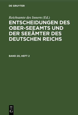 Entscheidungen Des Ober-Seeamts Und Der Seemter Des Deutschen Reichs. Band 20, Heft 2 - Reichsamte Des Innern (Editor)