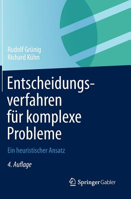 Entscheidungsverfahren Fur Komplexe Probleme: Ein Heuristischer Ansatz - Grunig, Rudolf, and Kuhn, Richard