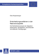 Entscheidungsverfahren in Der Naturschutzpolitik: Die Multikriterienanalyse ALS Integration Planerischer, Oekologischer, Oekonomischer Und Ethischer Ueberlegungen