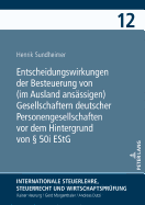 Entscheidungswirkungen Der Besteuerung Von (Im Ausland Ansaessigen) Gesellschaftern Deutscher Personengesellschaften VOR Dem Hintergrund Von  50i Estg