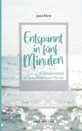 Entspannt in fnf Minuten: Fantasiereisen fr Sport, Wellness und Therapie