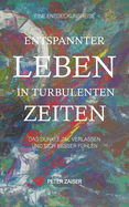 Entspannter leben in turbulenten Zeiten: Das dunkle Tal verlassen und sich besser f?hlen