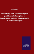 Entstehung und Entwicklung der geistlichen Schauspiele in Deutschland und das Passionsspiel in Ober-Ammergau