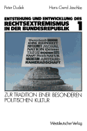 Entstehung Und Entwicklung Des Rechtsextremismus in Der Bundesrepublik: Zur Tradition Einer Besonderen Politischen Kultur. Band 1