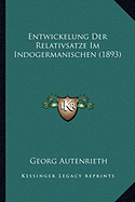 Entwickelung Der Relativsatze Im Indogermanischen (1893)
