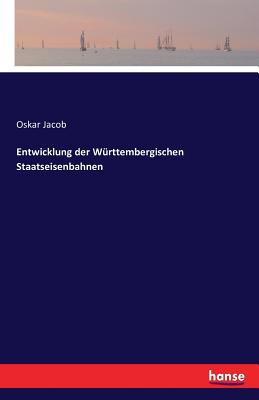 Entwicklung Der Wurttembergischen Staatseisenbahnen - Jacob, Oskar