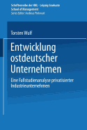 Entwicklung Ostdeutscher Unternehmen: Eine Fallstudienanalyse Privatisierter Industrieunternehmen