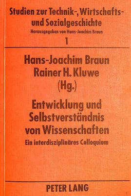 Entwicklung Und Selbstverstaendnis Von Wissenschaften: Ein Interdisziplinaeres Colloquium - Braun, Hans-Joachim, Professor (Editor), and Kluwe, Rainer H (Editor)