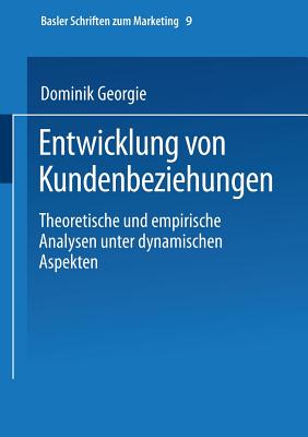 Entwicklung Von Kundenbeziehungen: Theoretische Und Empirische Analysen Unter Dynamischen Aspekten - Georgi, Dominik, and Bruhn, Manfred (Editor)