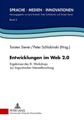 Entwicklungen im Web 2.0: Ergebnisse des III. Workshops zur linguistischen Internetforschung - Schlobinski, Peter (Editor), and Siever, Torsten (Editor)