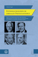 Entwicklungslinien Im Liberalen Protestantismus: Band 2: Von Wilhelm Bousset Uber Albert Schweitzer, Rudolf Bultmann, Karl Jaspers Und Ulrich Neuenschwander Bis Zu Richard Von Weizsacker Und Helmut Schmidt