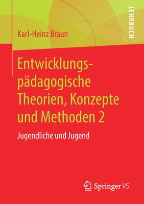 Entwicklungsp?dagogische Theorien, Konzepte Und Methoden 2: Jugendliche Und Jugend - Braun, Karl-Heinz