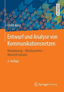 Entwurf Und Analyse Von Kommunikationsnetzen: Netzplanung - Wartesysteme - Network Calculus