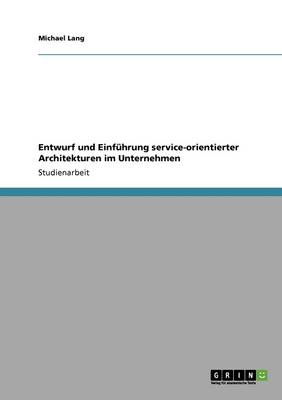 Entwurf Und Einfuhrung Service-Orientierter Architekturen Im Unternehmen - Lang, Michael