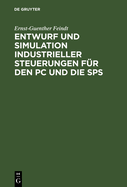 Entwurf Und Simulation Industrieller Steuerungen F?r Den PC Und Die Sps: Eine Einf?hrung F?r Informatiker Und Automatisierungstechniker