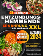 Entz?ndungshemmende Ern?hrung F?r Anf?nger XXL: Genie?en Sie 2000 Tage lang einfache und kstliche Rezepte - ideal zur Entgiftung, Gewichtsabnahme und St?rkung des Immunsystems