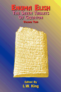 Enuma Elish: The Seven Tablets of Creation: The Babylonian and Assyrian Legends Concerning the Creation of the World and of Mankind.