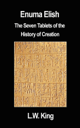 Enuma Elish: The Seven Tablets of the History of Creation