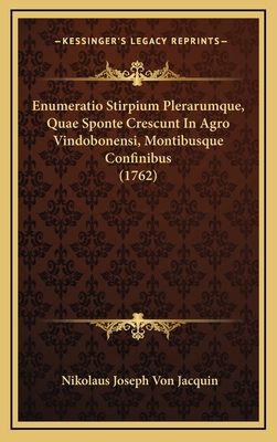 Enumeratio Stirpium Plerarumque, Quae Sponte Crescunt in Agro Vindobonensi, Montibusque Confinibus (1762) - Jacquin, Nikolaus Joseph Von