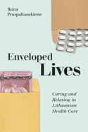 Enveloped Lives: Caring and Relating in Lithuanian Health Care