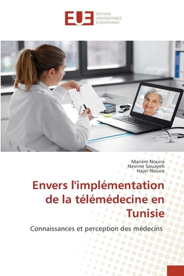 Envers l'impl?mentation de la t?l?m?decine en Tunisie - Nouira, Mariem, and Souayeh, Nesrine, and Nouira, Hajer