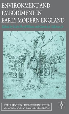 Environment and Embodiment in Early Modern England - Floyd-Wilson, M (Editor), and Jr (Editor), and Sullivan Jr, Garrett A