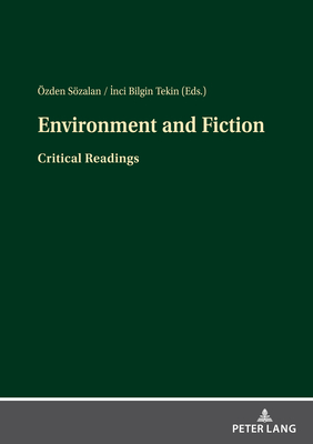 Environment and Fiction: Critical Readings - Szalan, zden (Editor), and Bilgin Tekin, Inci (Editor)