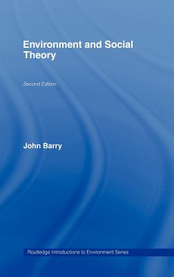 Environment and Social Theory - Barry, John