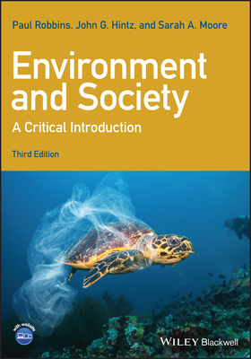 Environment and Society: A Critical Introduction - Robbins, Paul, and Hintz, John G., and Moore, Sarah A.