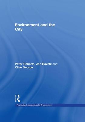 Environment and the City - Ravetz, Joe, and Roberts, Peter W (Editor), and George, Clive