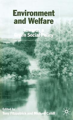 Environment and Welfare: Towards a Green Social Policy - Fitzpatrick, T (Editor), and Cahill, M (Editor)