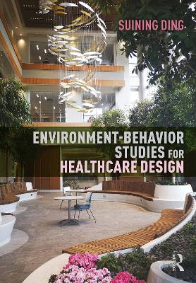 Environment-Behavior Studies for Healthcare Design - Ding, Suining