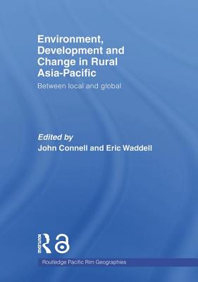 Environment, Development and Change in Rural Asia-Pacific: Between Local and Global - Connell, John (Editor), and Waddell, Eric (Editor)