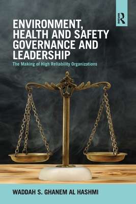 Environment, Health and Safety Governance and Leadership: The Making of High Reliability Organizations - S. Ghanem Al Hashmi, Waddah