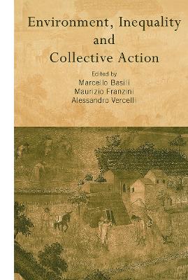 Environment, Inequality and Collective Action - Basili, Marcello (Editor), and Franzini, Maurizio (Editor), and Vercelli, Alessandro (Editor)