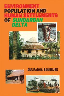 Environment, Population, and Human Settlements of Sundarban Delta - Banerjee, Anuradha