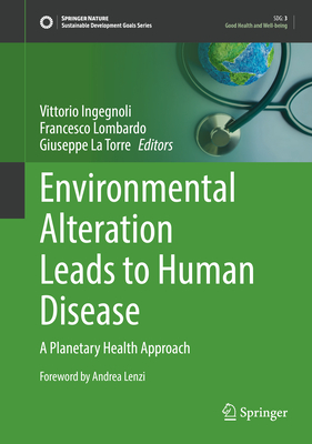 Environmental Alteration Leads to Human Disease: A Planetary Health Approach - Ingegnoli, Vittorio (Editor), and Lombardo, Francesco (Editor), and La Torre, Giuseppe (Editor)