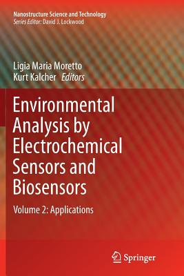 Environmental Analysis by Electrochemical Sensors and Biosensors: Applications - Moretto, Ligia Maria (Editor), and Kalcher, Kurt (Editor)