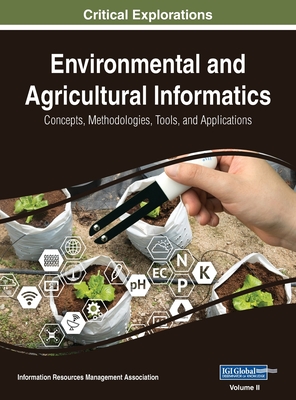Environmental and Agricultural Informatics: Concepts, Methodologies, Tools, and Applications, VOL 2 - Management Association, Information Reso (Editor)