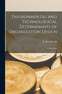 Environmental and Technological Determinants of Organization Design: A Case Study