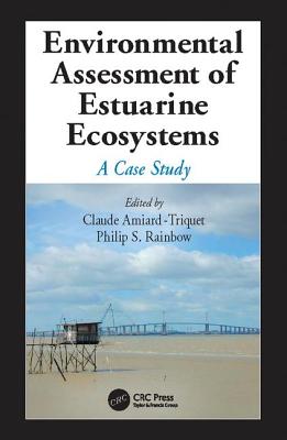 Environmental Assessment of Estuarine Ecosystems: A Case Study - Amiard-Triquet, Claude (Editor), and Rainbow, Philip S. (Editor)