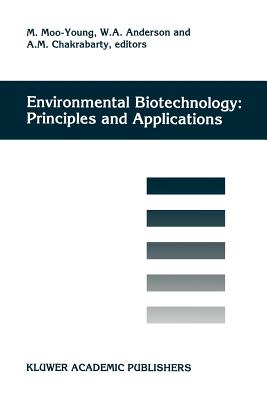 Environmental Biotechnology: Principles and Applications - Moo-Young, Murray (Editor), and Anderson, W.A. (Editor), and Chakrabarty, A.M. (Editor)