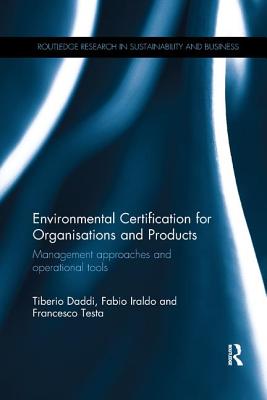 Environmental Certification for Organisations and Products: Management approaches and operational tools - Daddi, Tiberio, and Iraldo, Fabio, and Testa, Francesco