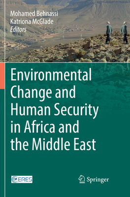 Environmental Change and Human Security in Africa and the Middle East - Behnassi, Mohamed (Editor), and McGlade, Katriona (Editor)