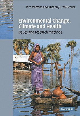 Environmental Change, Climate and Health: Issues and Research Methods - Martens, P (Editor), and McMichael, A J (Editor)