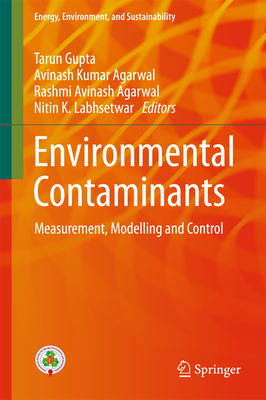 Environmental Contaminants: Measurement, Modelling and Control - Gupta, Tarun (Editor), and Agarwal, Avinash Kumar (Editor), and Agarwal, Rashmi Avinash (Editor)